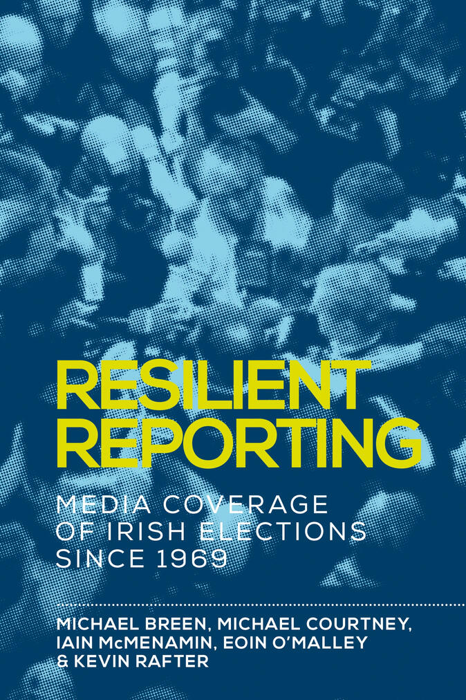 Resilient Reporting: Media Coverage of Irish Elections since 1969